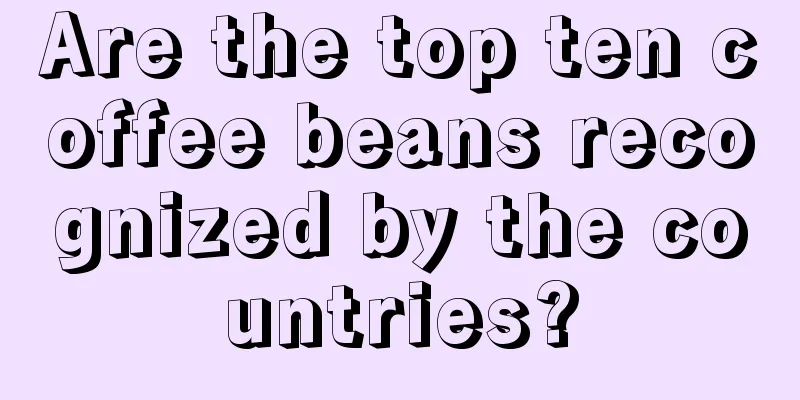 Are the top ten coffee beans recognized by the countries?