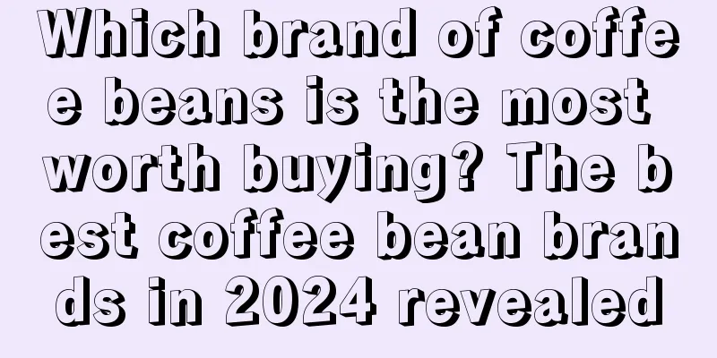 Which brand of coffee beans is the most worth buying? The best coffee bean brands in 2024 revealed
