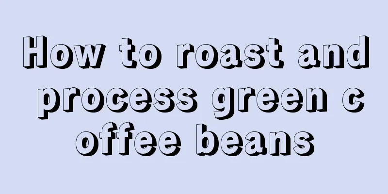 How to roast and process green coffee beans