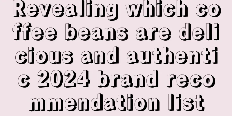 Revealing which coffee beans are delicious and authentic 2024 brand recommendation list