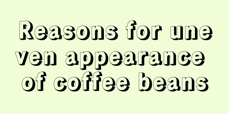 Reasons for uneven appearance of coffee beans