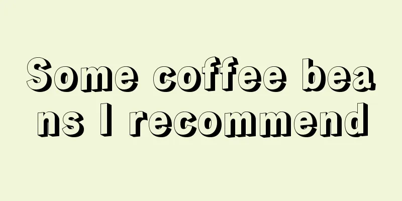 Some coffee beans I recommend