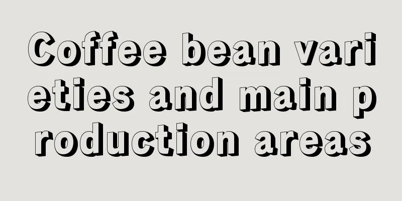 Coffee bean varieties and main production areas