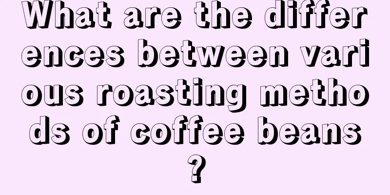What are the differences between various roasting methods of coffee beans?