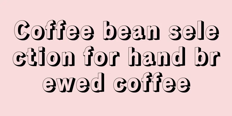 Coffee bean selection for hand brewed coffee