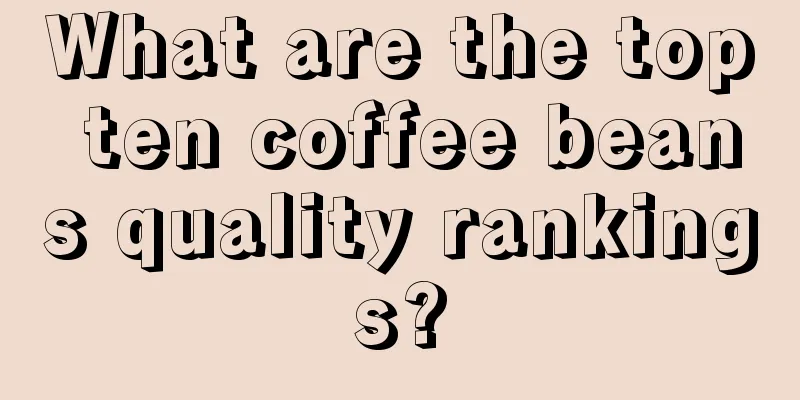 What are the top ten coffee beans quality rankings?