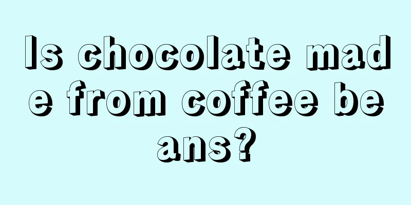 Is chocolate made from coffee beans?