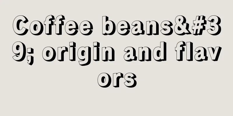 Coffee beans' origin and flavors