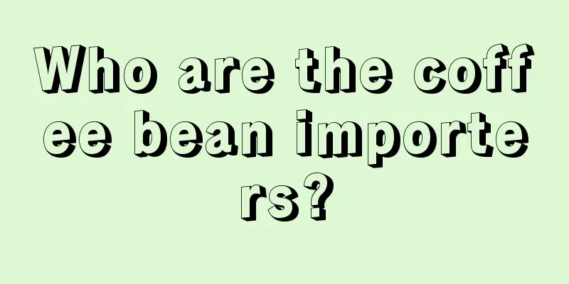 Who are the coffee bean importers?