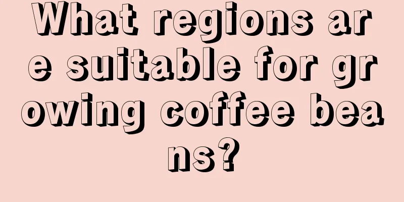 What regions are suitable for growing coffee beans?