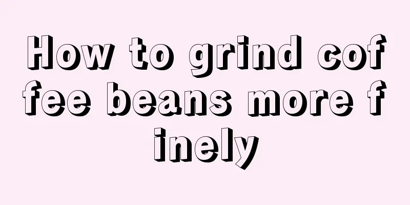 How to grind coffee beans more finely