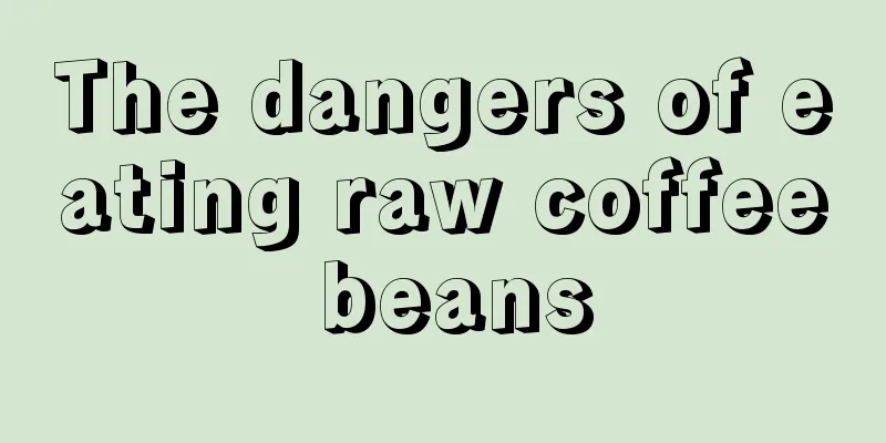 The dangers of eating raw coffee beans