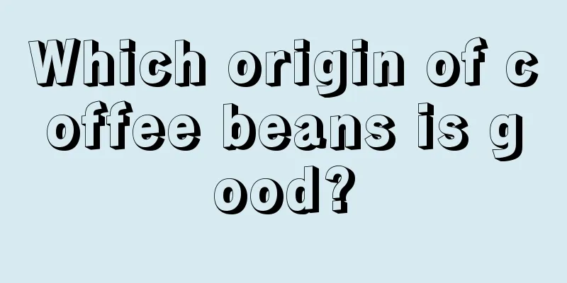 Which origin of coffee beans is good?