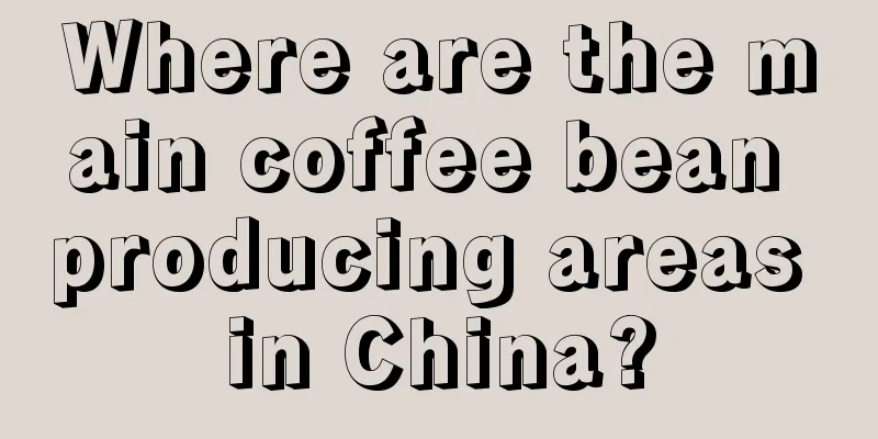 Where are the main coffee bean producing areas in China?