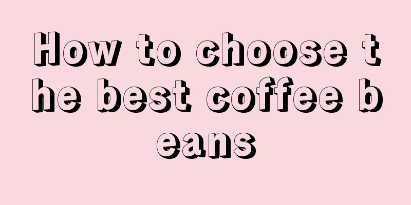 How to choose the best coffee beans