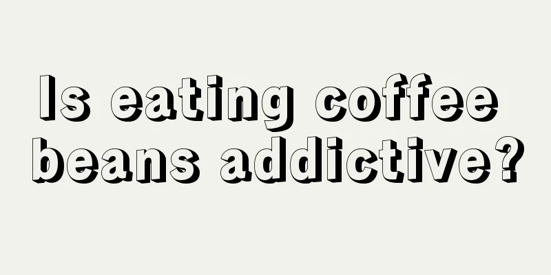Is eating coffee beans addictive?