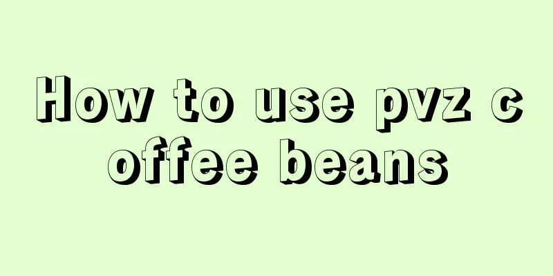 How to use pvz coffee beans