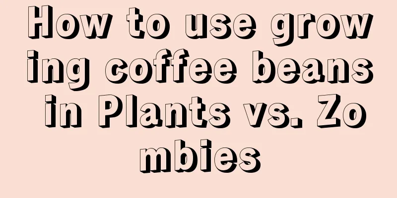How to use growing coffee beans in Plants vs. Zombies