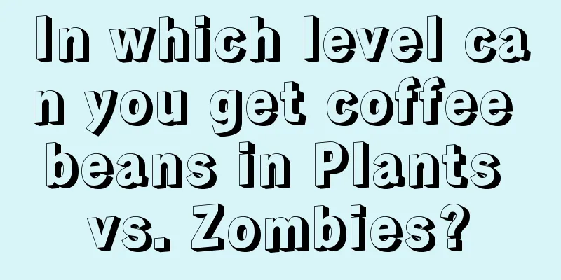 In which level can you get coffee beans in Plants vs. Zombies?