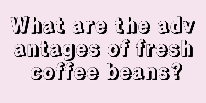What are the advantages of fresh coffee beans?