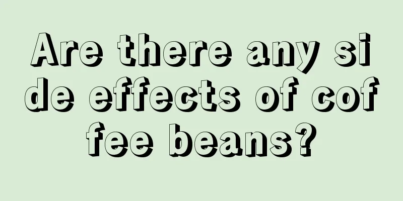 Are there any side effects of coffee beans?