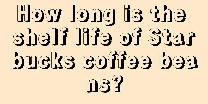 How long is the shelf life of Starbucks coffee beans?
