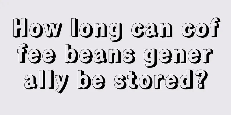 How long can coffee beans generally be stored?