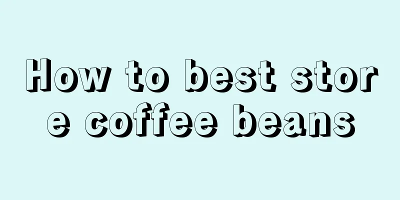 How to best store coffee beans