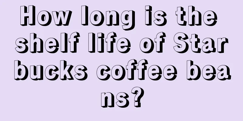 How long is the shelf life of Starbucks coffee beans?