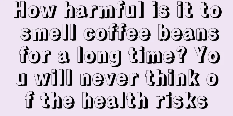How harmful is it to smell coffee beans for a long time? You will never think of the health risks