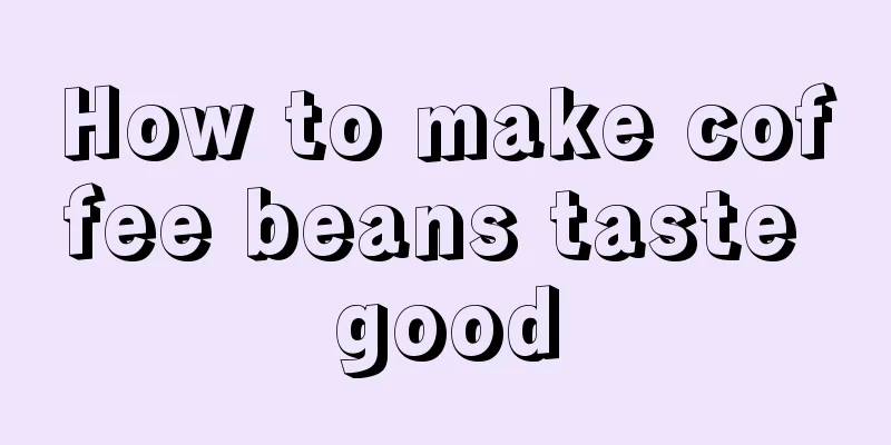 How to make coffee beans taste good