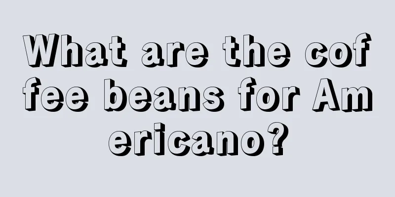 What are the coffee beans for Americano?