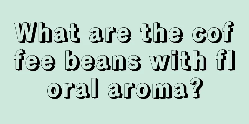 What are the coffee beans with floral aroma?