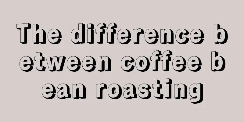 The difference between coffee bean roasting