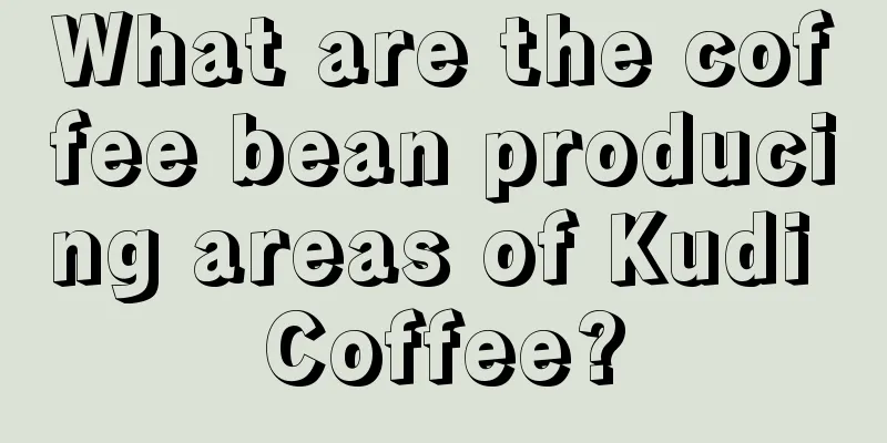 What are the coffee bean producing areas of Kudi Coffee?