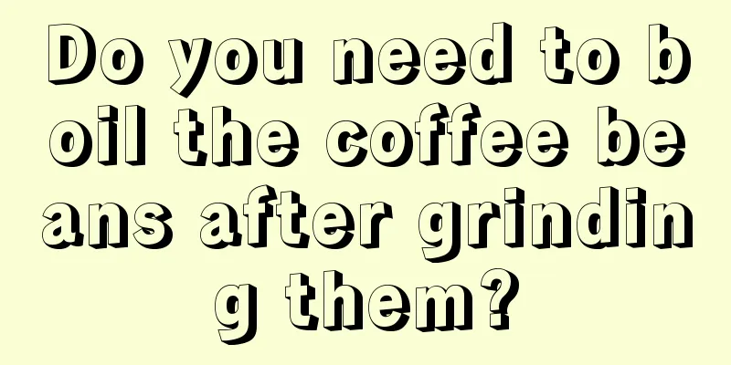 Do you need to boil the coffee beans after grinding them?
