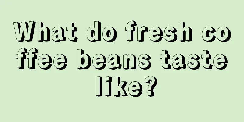 What do fresh coffee beans taste like?