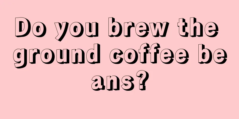 Do you brew the ground coffee beans?