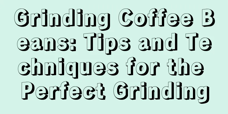 Grinding Coffee Beans: Tips and Techniques for the Perfect Grinding