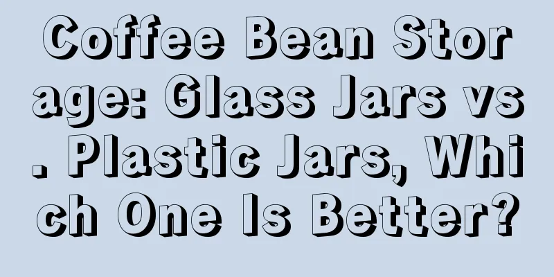 Coffee Bean Storage: Glass Jars vs. Plastic Jars, Which One Is Better?