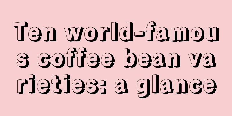 Ten world-famous coffee bean varieties: a glance