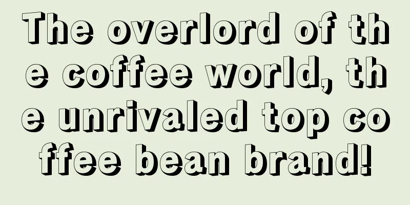The overlord of the coffee world, the unrivaled top coffee bean brand!