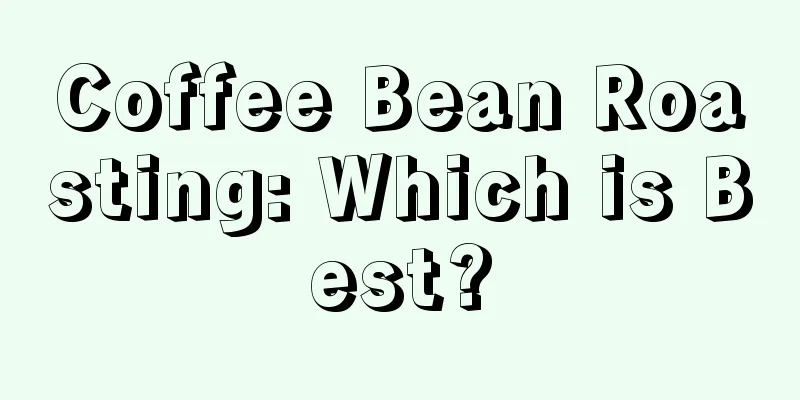 Coffee Bean Roasting: Which is Best?