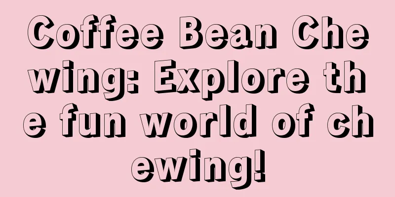 Coffee Bean Chewing: Explore the fun world of chewing!