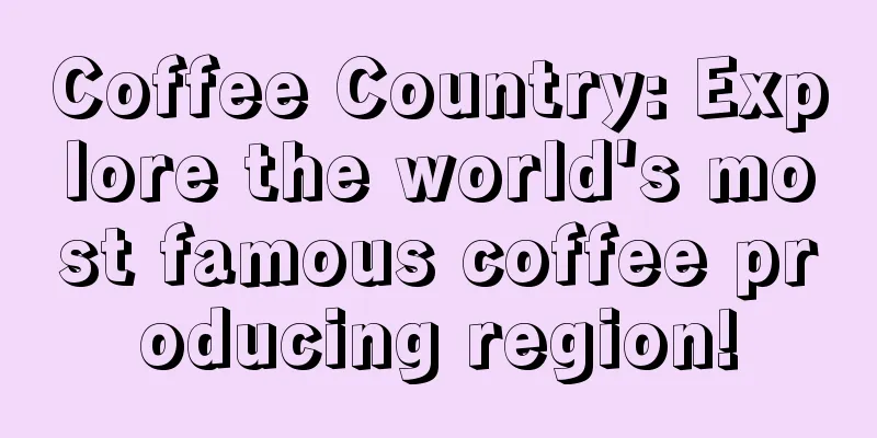 Coffee Country: Explore the world's most famous coffee producing region!