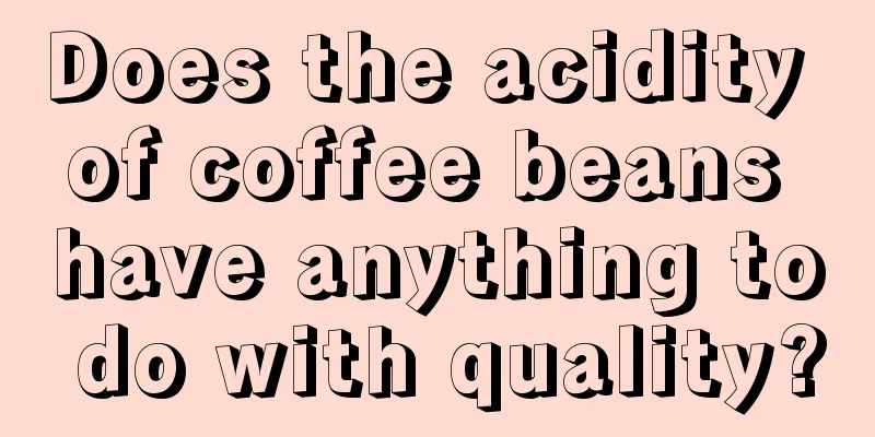 Does the acidity of coffee beans have anything to do with quality?