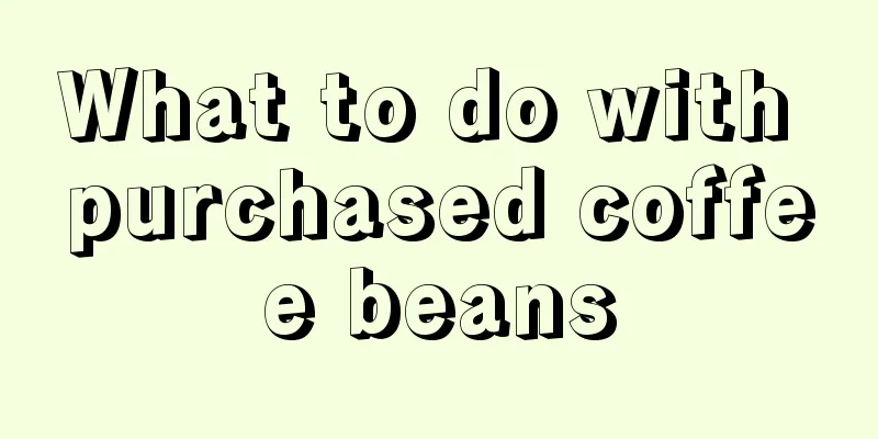What to do with purchased coffee beans
