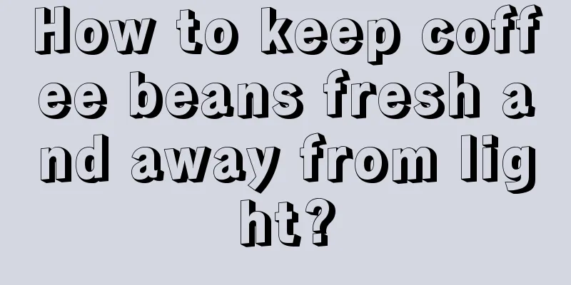 How to keep coffee beans fresh and away from light?