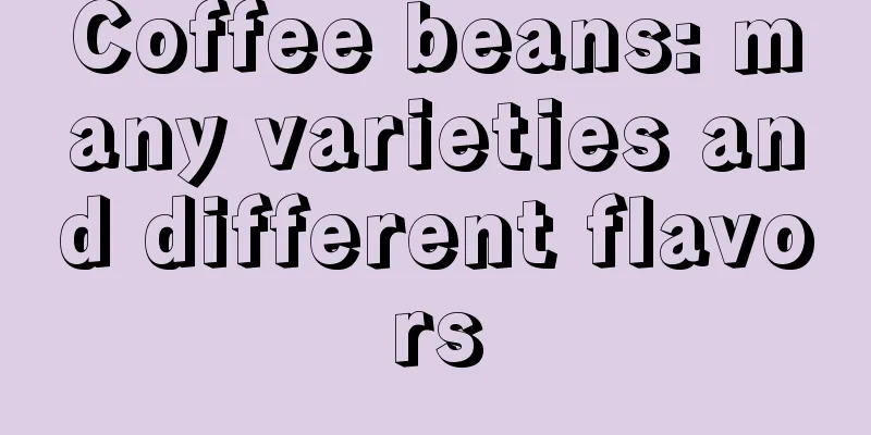 Coffee beans: many varieties and different flavors