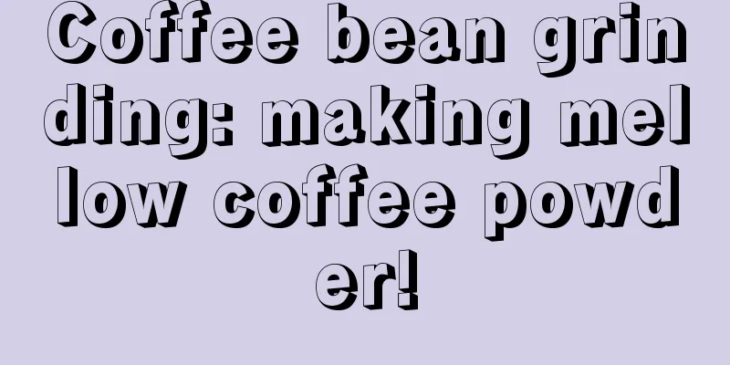 Coffee bean grinding: making mellow coffee powder!